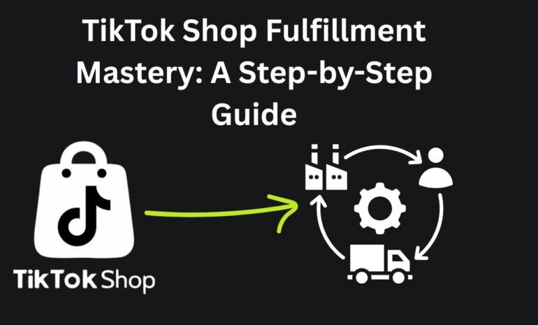 TikTok Shop Fulfillment Mastery A Step-by-Step Guide