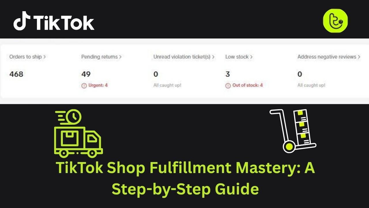 TikTok Shop Fulfillment Mastery: A Step-by-Step Guide for UK & US Sellers