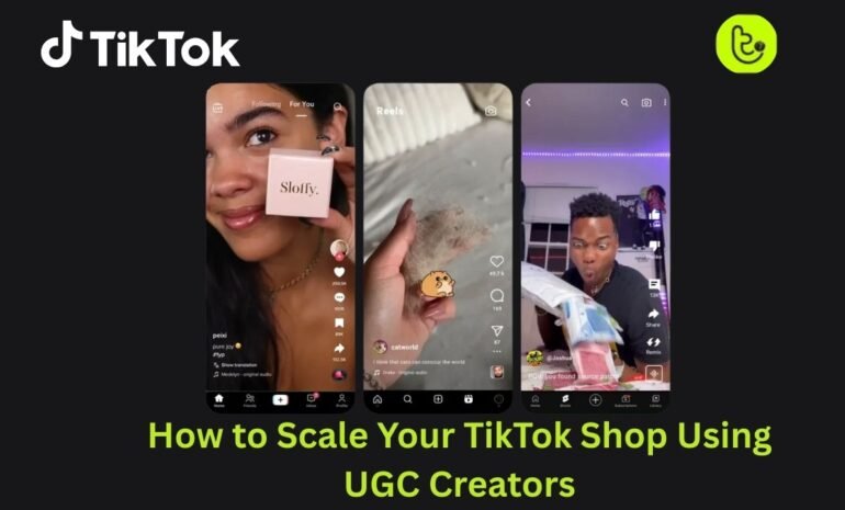 How to Scale Your TikTok Shop Using UGC Creators