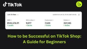 How to be Successful on TikTok Shop: A Guide for Beginners
