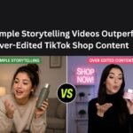 Why Simple Storytelling Videos Outperform Over Edited TikTok Shop Content