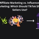 Affiliate Marketing vs. Influencer Marketing Which Should TikTok Shop Sellers Use