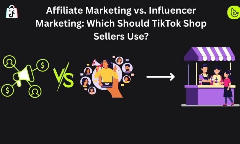 Affiliate Marketing vs. Influencer Marketing Which Should TikTok Shop Sellers Use