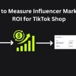 How to Measure Influencer Marketing ROI for TikTok Shop